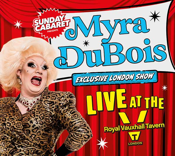 SUNDAY CABARET WITH MYRA DUBOIS – EXCLUSIVE LONDON SHOW