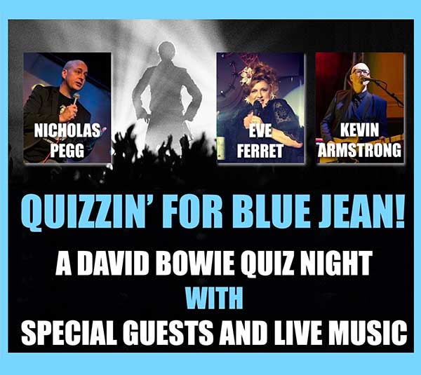 QUIZZIN’ FOR BLUE JEAN! A DAVID BOWIE QUIZ NIGHT HOSTED BY NICHOLAS PEGG